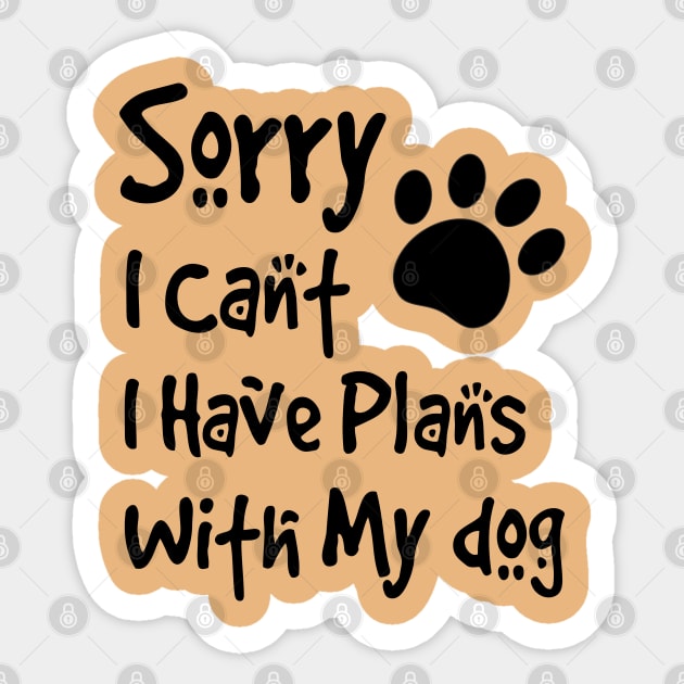 Sorry I Can't  I Have Plans With My Dog Sticker by cuffiz